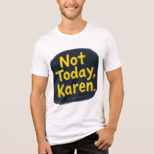 "Not Today Karen T-Shirt   Funny Meme Tee   Trendy