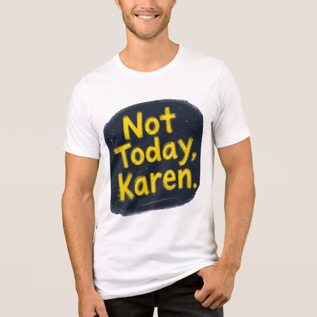 "Not Today Karen T-Shirt | Funny Meme Tee | Trendy (Front)