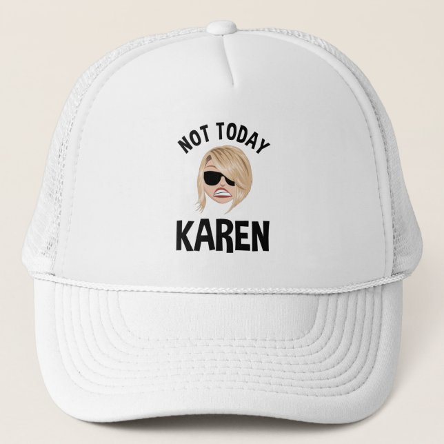 Not Today Karen Trucker Hat (Front)