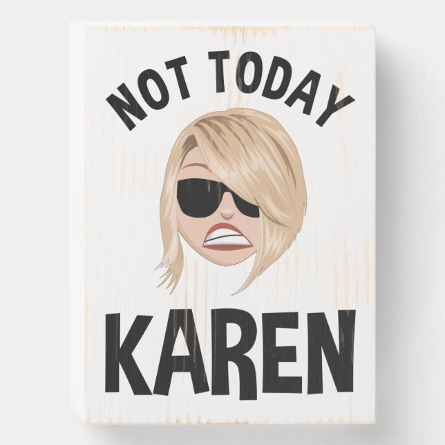 Not Today Karen Wooden Box Sign (Front Vertical)
