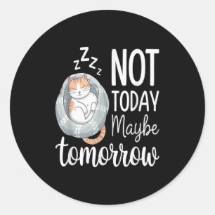 Not Today Maybe Tomorrow Lazy Sleeping Cat Mood Classic Round Sticker