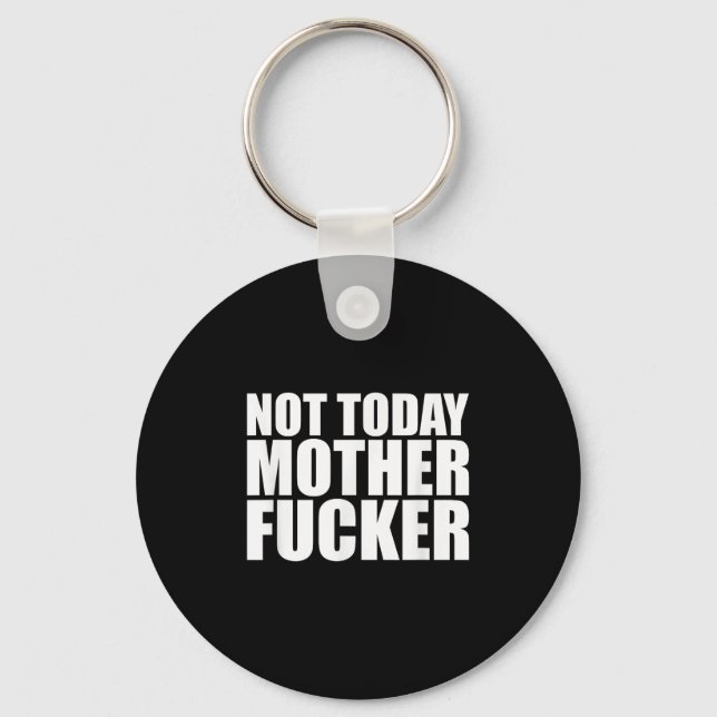 Not Today Mother Forer - Werful Motivational State Keychain (Front)