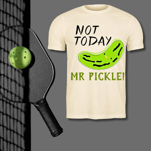 Not Today Mr Pickle Funny Pickleball  T-Shirt