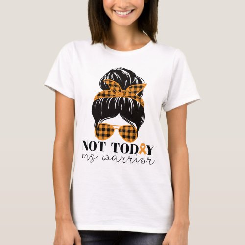 Not Today MS Warrior Messy Bun Multiple Sclerosis  T_Shirt
