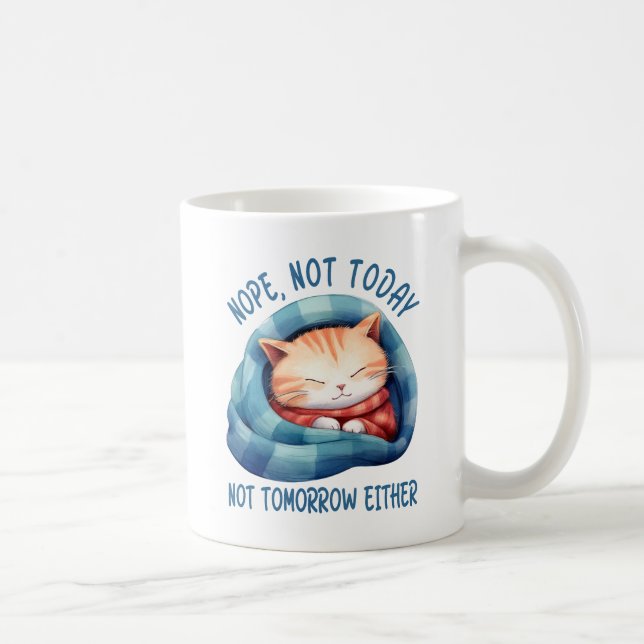 Not Today, Not Tomorrow – Introverted Cat Humor Coffee Mug (Right)