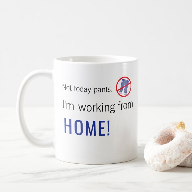 Not Today Pants! I'm working from HOME Coffee Mug (With Donut)