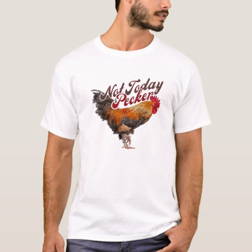 Not Today Pecker Funny Chicken Farmer T_Shirt