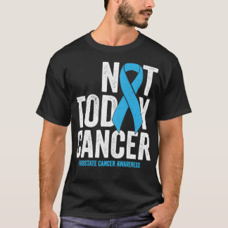 Not Today Prostate Cancer  Blue Awareness Survivor T-Shirt