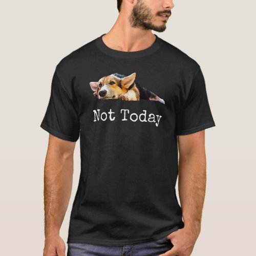 Not Today Puppy Cute Corgi Dog T_Shirt