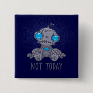 Not Today Sad Robot Button