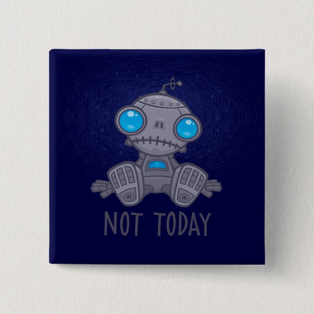 Not Today Sad Robot Button (Front)