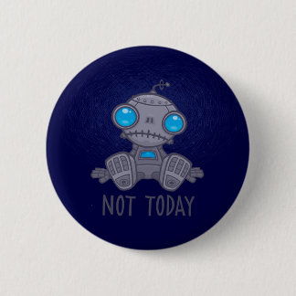 Not Today Sad Robot Button