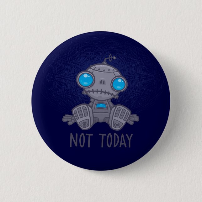 Not Today Sad Robot Button (Front)