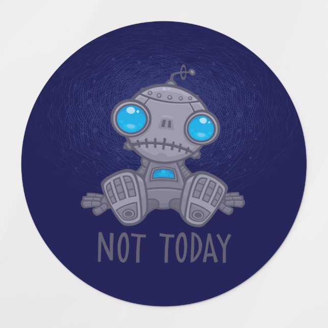 Not Today Sad Robot Labels (Design 3)