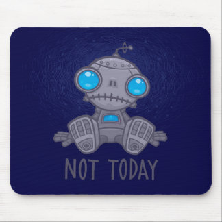 Not Today Sad Robot Mouse Pad