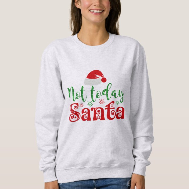 Not Today Santa Sweatshirt (Front)