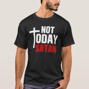 Not Today Satan Christian Jesus Believer Follower  T-Shirt