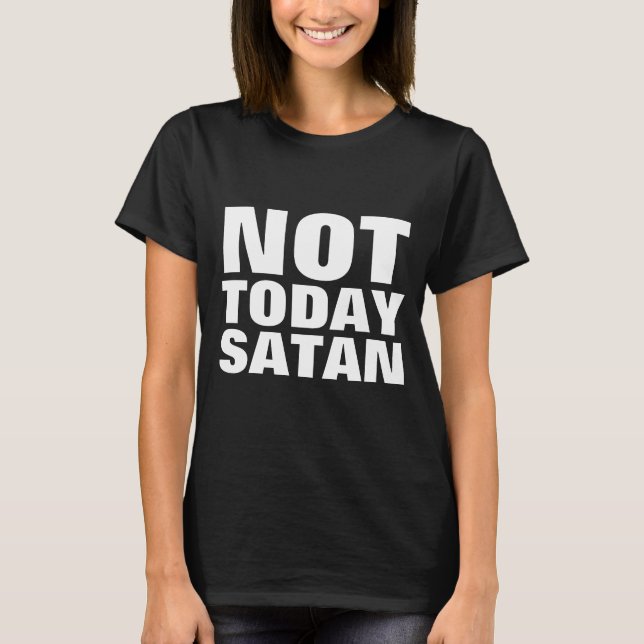 NOT TODAY SATAN, Christian T-shirts (Front)