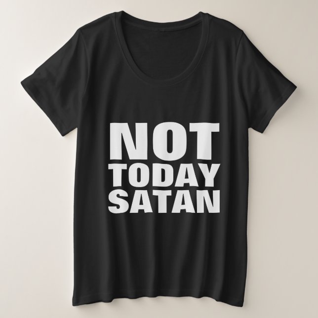 NOT TODAY SATAN, Christian T-shirts (Design Front)