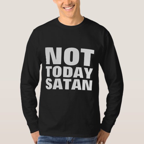 NOT TODAY SATAN Christian T_shirts