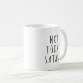 Not Today Satan ! Funny Coffee Tea Mug (Front Right)