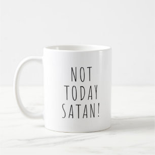 Not Today Satan ! Funny Coffee Tea Mug
