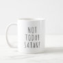 Not Today Satan ! Funny Coffee Tea Mug