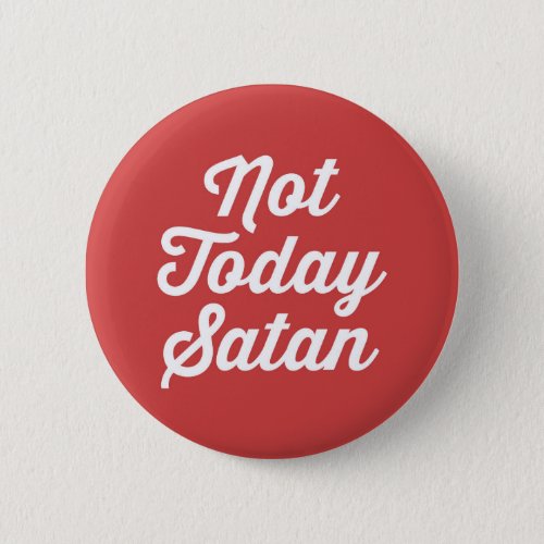 Not Today Satan Funny Quote Button