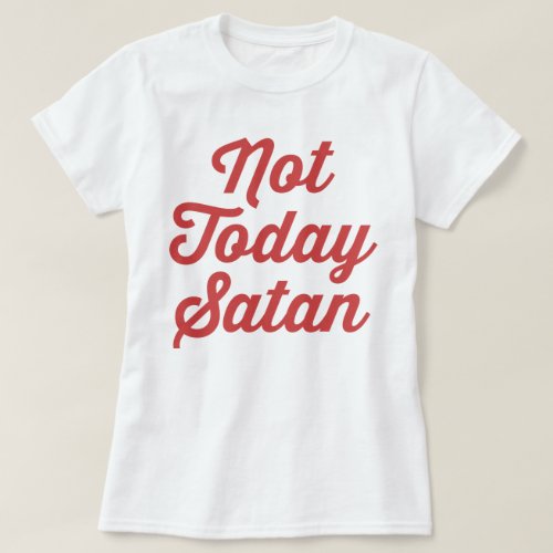 Not Today Satan Funny Quote T_Shirt