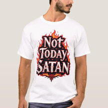 Not Today Satan – Funny Quote T-Shirt