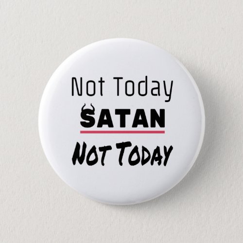 Not Today Satan Funny Sarcastic Button
