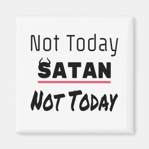 Not Today Satan Funny Sarcastic Magnet