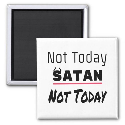 Not Today Satan Funny Sarcastic Magnet