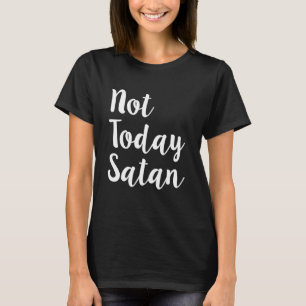 Not today Satan funny women's shirt