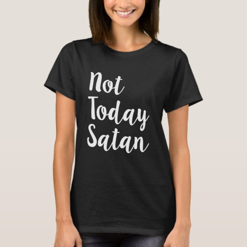 Not today Satan funny womens shirt