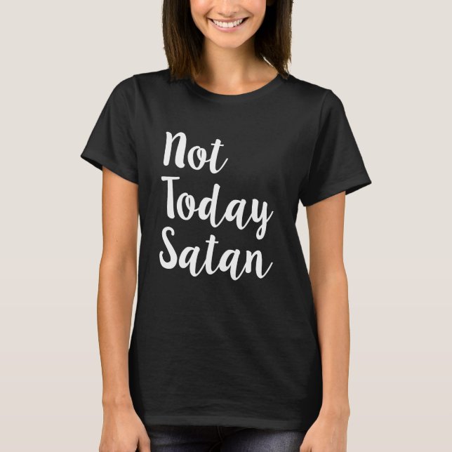 Not today Satan funny women's shirt (Front)