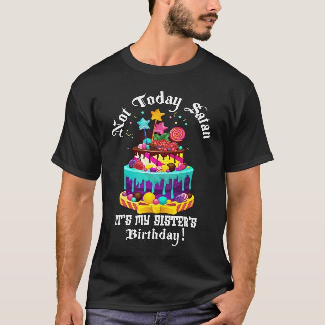 Not today satan it's my sister's birthday best sis T-Shirt (Front)