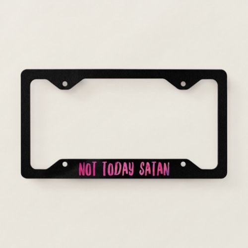 Not Today Satan License Plate Frame