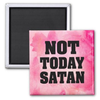 Not Today Satan Magnet Pink Water Color by WorksaHeart at Zazzle