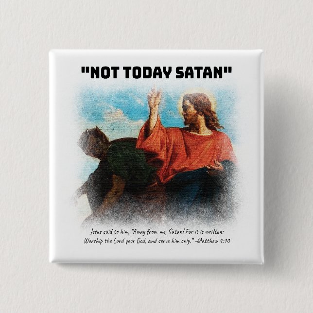 Not Today Satan Matthew 4:10 Black Button (Front)