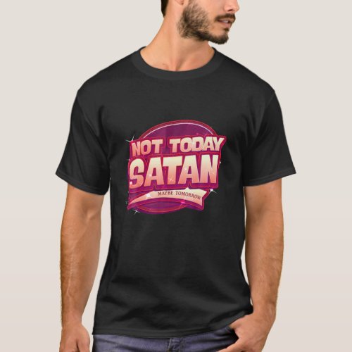 Not Today Satan Maybe Tomorrow Ironic Goth Quote A T_Shirt