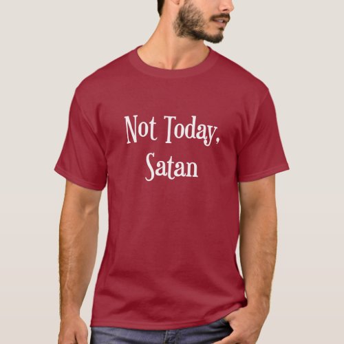 Not Today Satan mens t_shirt
