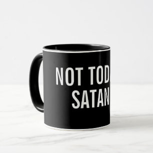 NOT TODAY SATAN Mug