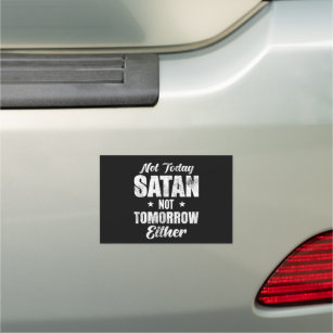 Not Today Satan Not Tomorrow Either Car Magnet