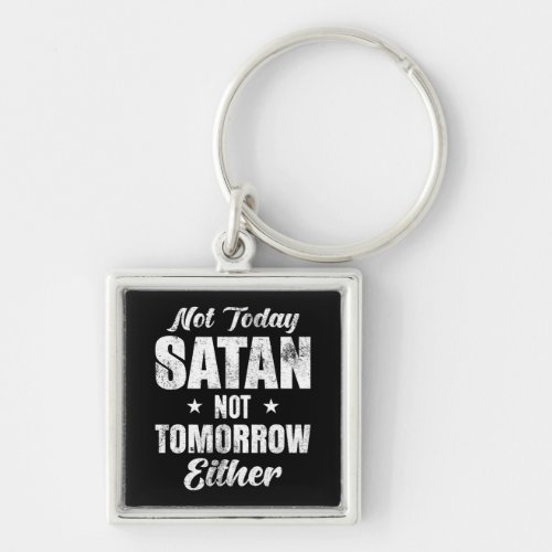 Not Today Satan Not Tomorrow Either Keychain