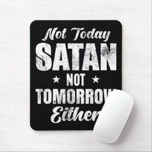 Not Today Satan Not Tomorrow Either Mouse Pad