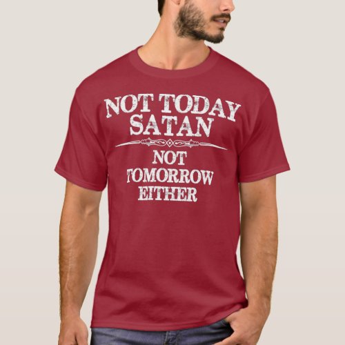 Not Today Satan _ Not Tomorrow Either _ Nope Not T_Shirt