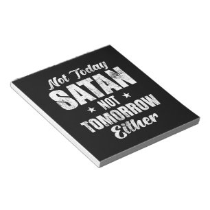 Not Today Satan Not Tomorrow Either Notepad