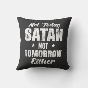 Not Today Satan Not Tomorrow Either Throw Pillow