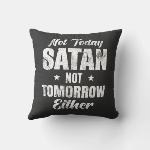 Not Today Satan Not Tomorrow Either Throw Pillow